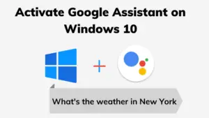 How To Get Google Assistant on Windows 10?
