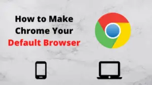 how to set google chrome as my default browser