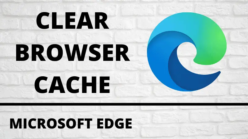 how to clear cache on Microsoft edge