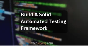 build a solid automated testing framework